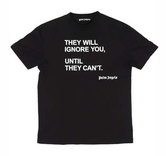 Palm Angels 'THEY WILL IGNORE YOU, UNTIL THEY CAN’T.' Tee Black